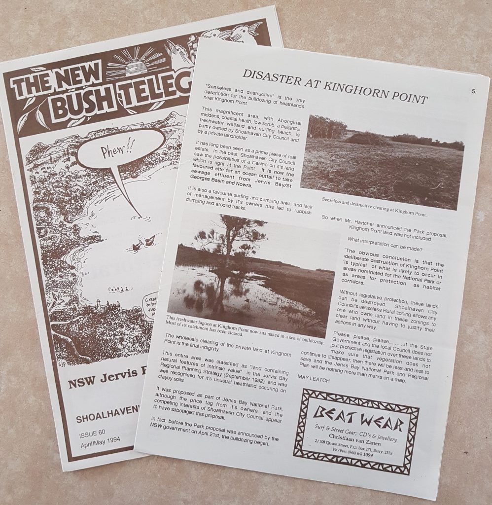 The New Bush Telegraph has been around since 1987. Over the years it was published by different groups/people and appeared in different intervals, formats and colours, but it has never lost its main focus to report on local environmental issues. The last printed Bush Tele newspaper was the Summer issue #126 of 2019 after which we became an exclusive online newspaper with a fantastic new website and much more flexibility for our publishing team. Above is issue #60 from 1994 where May Leatch reported on the Callala Bay/Kinghorne Point issue in her article 'Disaster at Kinghorn Point'.
